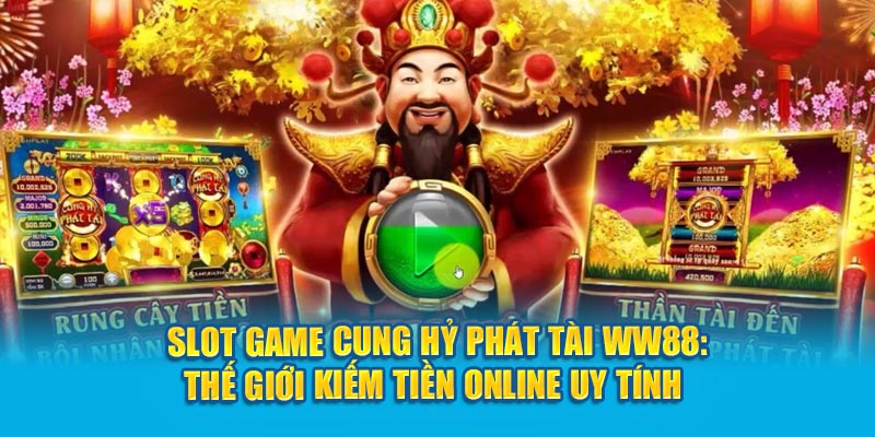 slot-game-cung-hy-phat-tai-ww88-the-gioi-kiem-tien-online-uy-tin