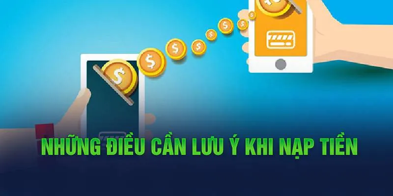 Những điều cần lưu ý khi nạp tiền